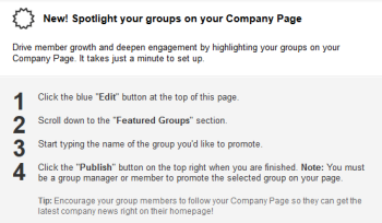 LinkedIn makes it easier for companies to promote and feature their Groups on their Pages for streamlined marketing efforts. LinkedIn makes it easier for companies to promote and feature their Groups on their Pages for streamlined marketing efforts.